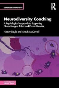 Neurodiversity Coaching. A psychological approach to supporting neurodivergent talen and career potential book cover. By Nancy Doyle and Almuth McDowall