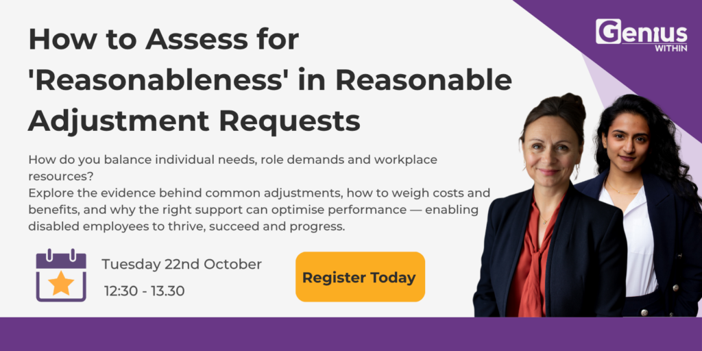Genius Within webinar graphic titled “How to Assess for ‘Reasonableness’ in Reasonable Adjustment Requests.” It explains how to balance individual needs, role demands and workplace resources, including evidence for adjustments and weighing costs and benefits. The webinar is on Tuesday 22nd October, 12:30–13:30, and features Dr Nancy Doyle and Gunjan Odedra, pictured on the right, with a “Register Today” button.